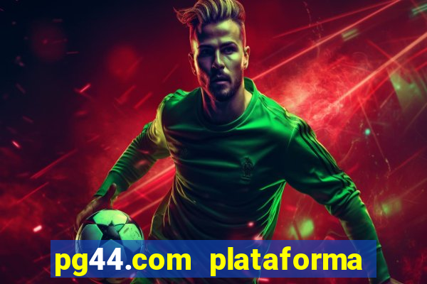 pg44.com plataforma de jogos